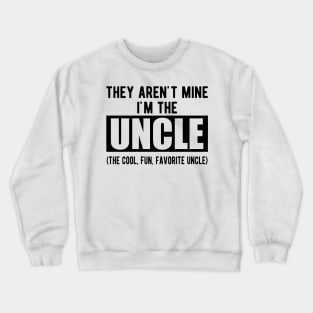 Uncle - They aren't mine I'm the uncle Crewneck Sweatshirt